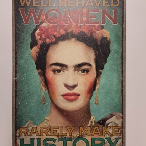 Frida Kahlo Metal Poster "Well Behaved Women" Frida Kahlo Metal Poster "Well Behaved Women"