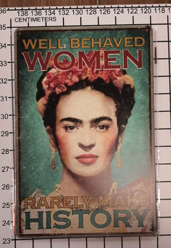 Frida Kahlo Metal Poster "Well Behaved Women" Scale Frida Kahlo Metal Poster "Well Behaved Women" Scale