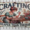 Hand-made Metal Poster "Crafting Cheaper than Therapy"